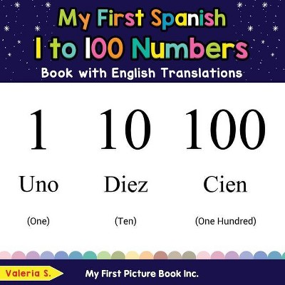 My First Spanish 1 to 100 Numbers Book with English Translations - (Teach & Learn Basic Spanish Words for Children) by  Valeria S (Paperback)