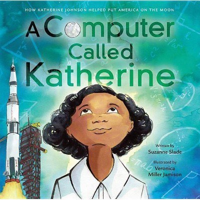 A Computer Called Katherine - by  Suzanne Slade (Hardcover)