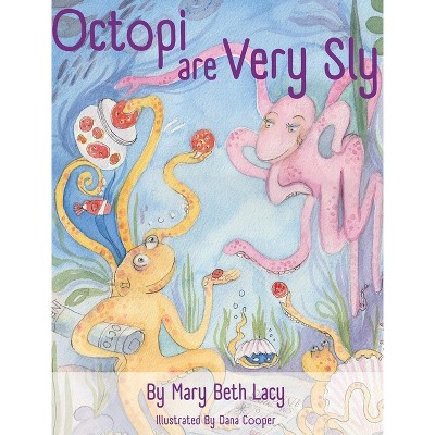 Octopi Are Very Sly - by  Mary Beth Lacy (Hardcover)