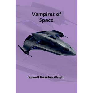 Vampires of Space - by  Sewell Peaslee Wright (Paperback) - 1 of 1