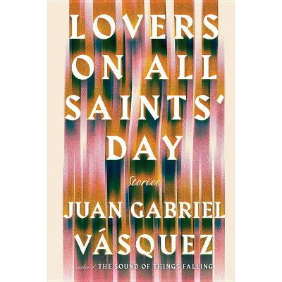 Lovers on All Saints' Day - by  Juan Gabriel Vasquez (Paperback)