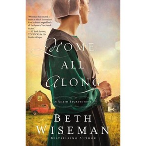 Home All Along - (Amish Secrets Novel) by  Beth Wiseman (Paperback) - 1 of 1