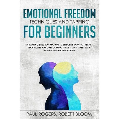 Emotional Freedom Techniques and Tapping for Beginners - by  Paul Rogers (Paperback)