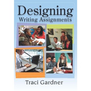 Designing Writing Assignments - by  Traci Gardner (Paperback) - 1 of 1
