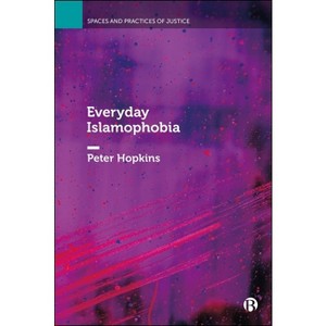 Everyday Islamophobia - (Spaces and Practices of Justice) by  Peter Hopkins (Paperback) - 1 of 1