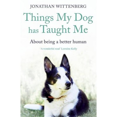 Things My Dog Has Taught Me - by  Jonathan Wittenberg (Paperback)