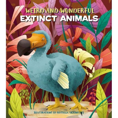 Weird and Wonderful Extinct Animals - by  Cristina Banfi (Hardcover)