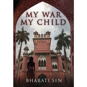 My War, My Child - by  Bharati Sen (Hardcover) - 1 of 1