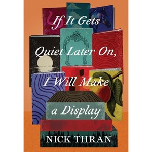 If It Gets Quiet Later On, I Will Make a Display - by  Nick Thran (Paperback) - 1 of 1