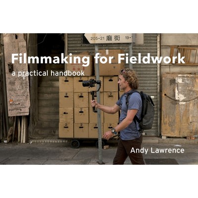 Filmmaking for Fieldwork - by  Andy Lawrence (Paperback)