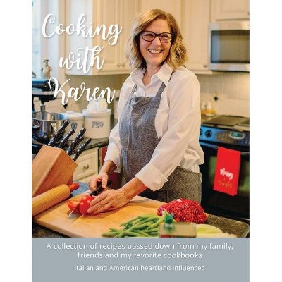 Cooking with Karen - by  Riley Schmidt & Karen Schmidt (Hardcover)