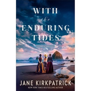 With the Enduring Tides - (The Women of Cannon Beach) by  Jane Kirkpatrick (Paperback) - 1 of 1