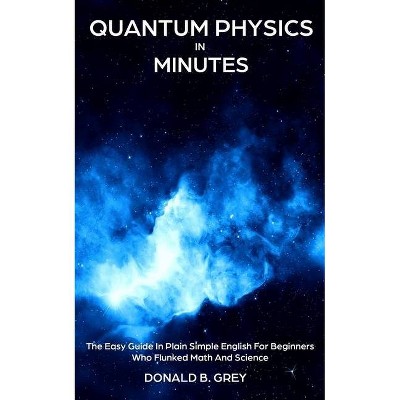 Quantum Physics in Minutes - by  Donald B Grey (Paperback)