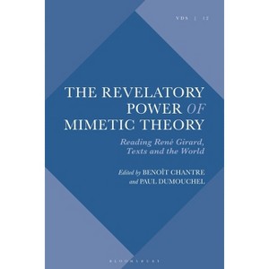 The Revelatory Power of Mimetic Theory - (Violence, Desire, and the Sacred) by  Benoît Chantre & Paul Dumouchel (Hardcover) - 1 of 1