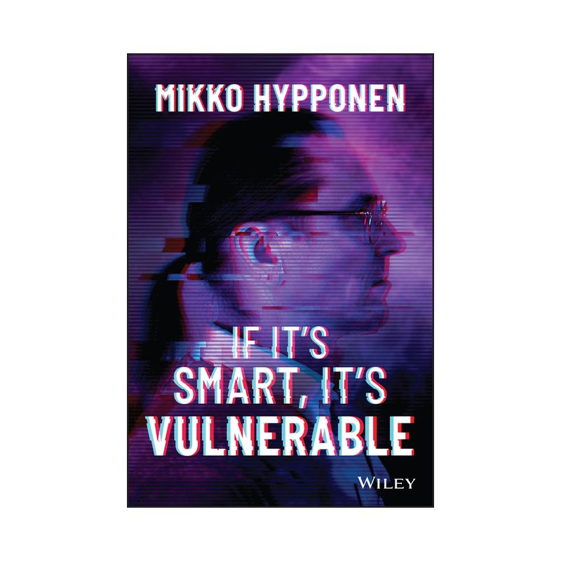 If It's Smart, It's Vulnerable - by  Mikko Hyppönen (Hardcover), 1 of 2