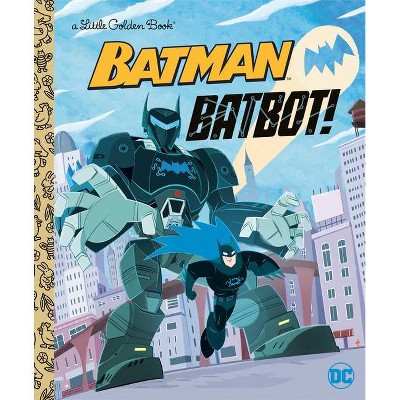 Batbot! (DC Batman) - (Little Golden Book) by  David Croatto (Hardcover)