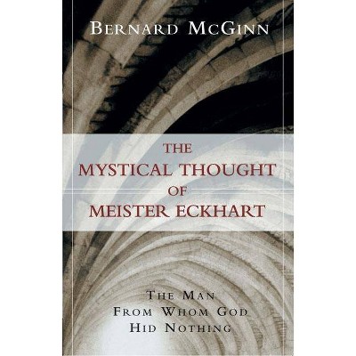 The Mystical Thought of Meister Eckhart - by  Bernard McGinn (Paperback)