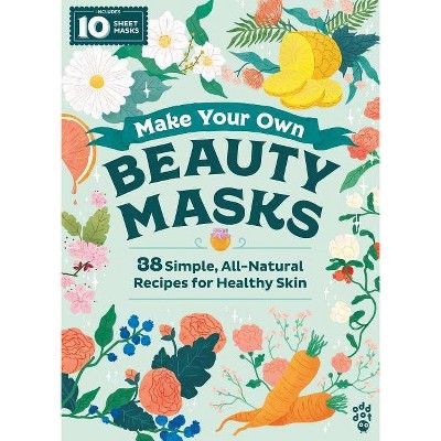 Make Your Own Beauty Masks - (Hardcover) - by Emma Trithart