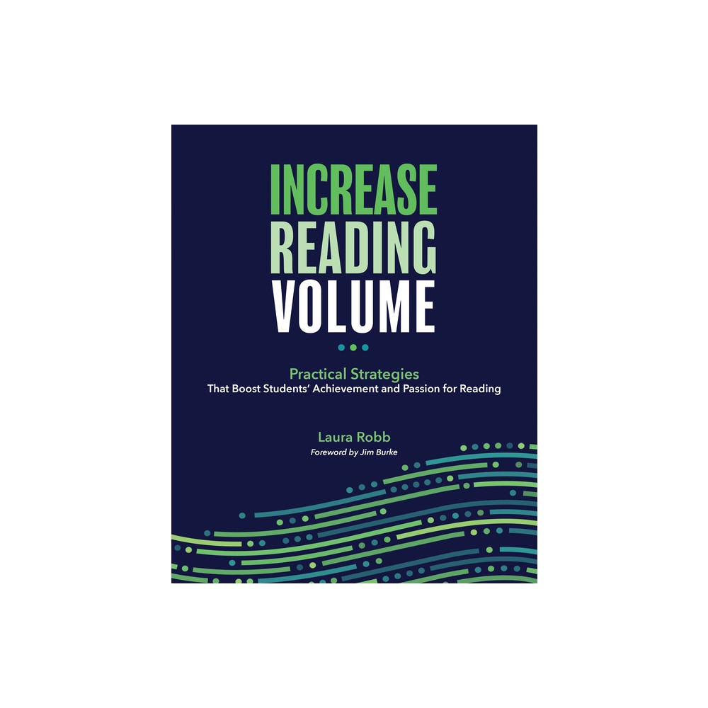 Increase Reading Volume: Practical Strategies That Boost Students Achievement and Passion for Reading - by Laura Robb (Paperback)