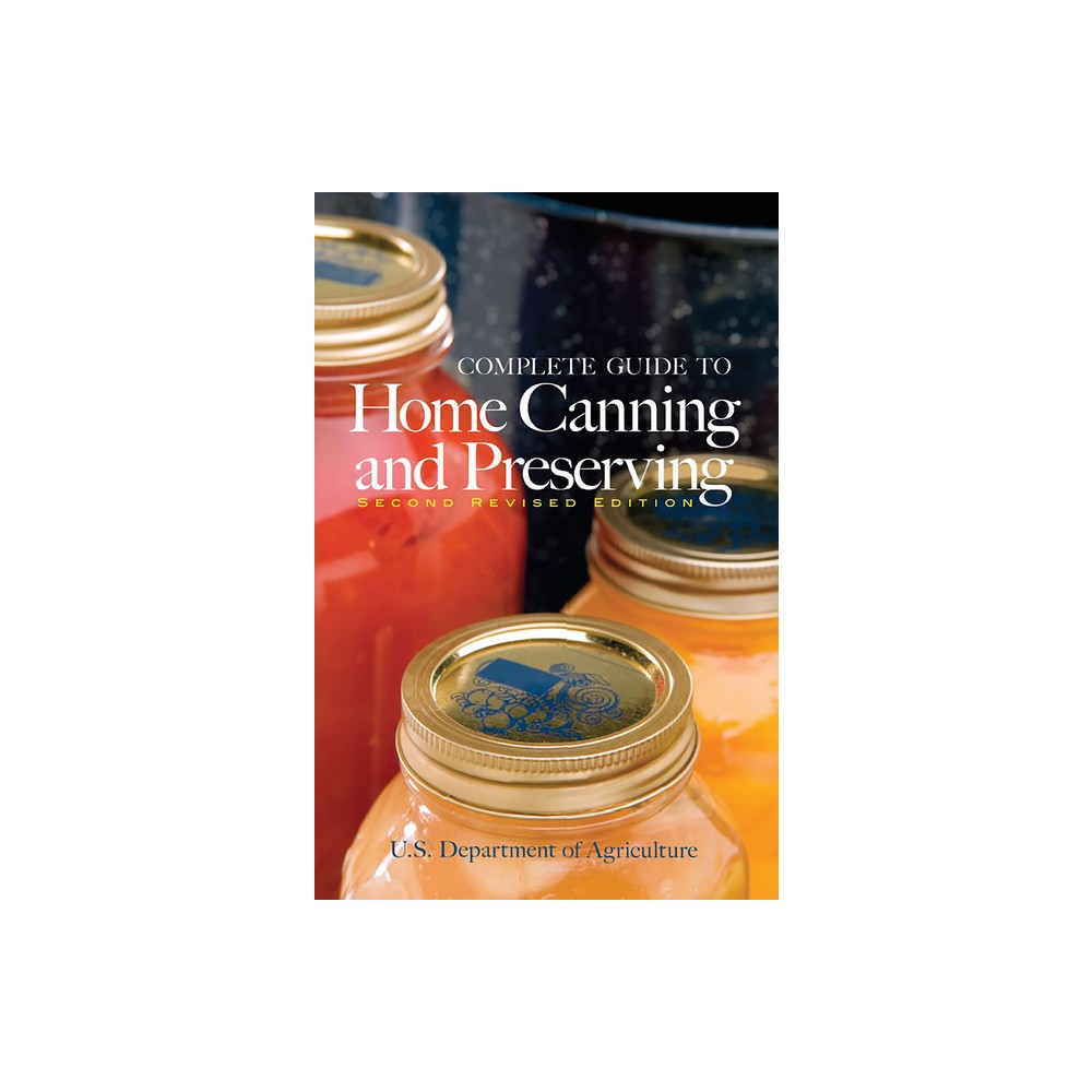 Complete Guide to Home Canning and Preserving - 2nd Edition by U S Dept of Agriculture (Paperback)