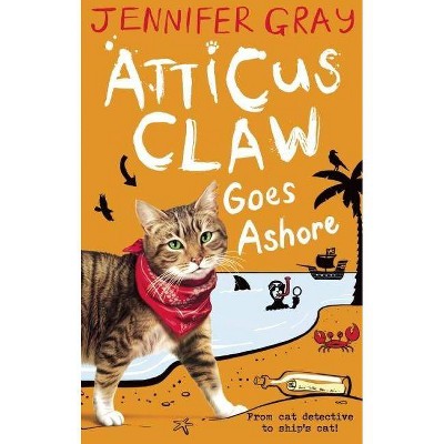 Atticus Claw Goes Ashore - by  Jennifer Gray (Paperback)