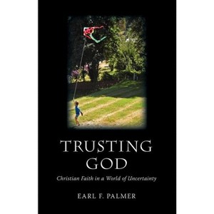 Trusting God - by  Earl F Palmer (Paperback) - 1 of 1