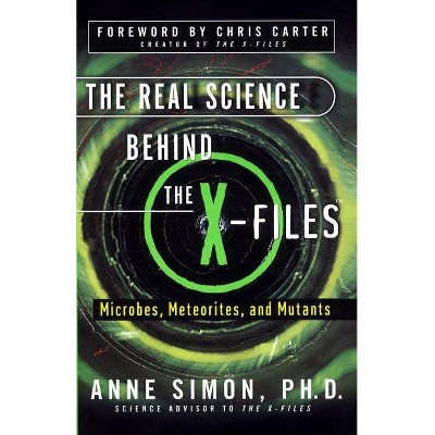 The Real Science Behind the X-Files - by  Anne Simon (Paperback)