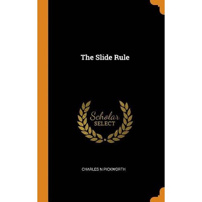 The Slide Rule - by  Charles N Pickworth (Hardcover)