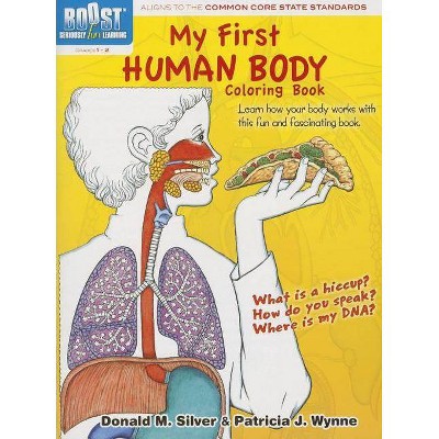 My First Human Body Coloring Book - (Boost: Seriously Fun Learning) by  Patricia J Wynne & Donald M Silver (Paperback)