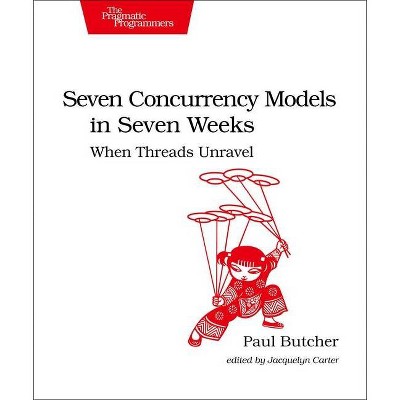 Seven Concurrency Models in Seven Weeks - by  Butcher (Paperback)