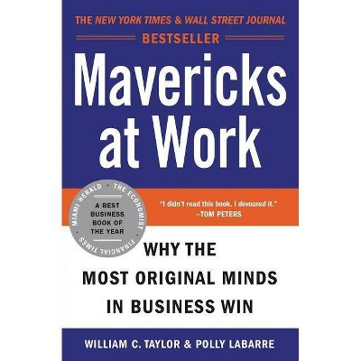 Mavericks at Work - by  William C Taylor & Polly G Labarre (Paperback)