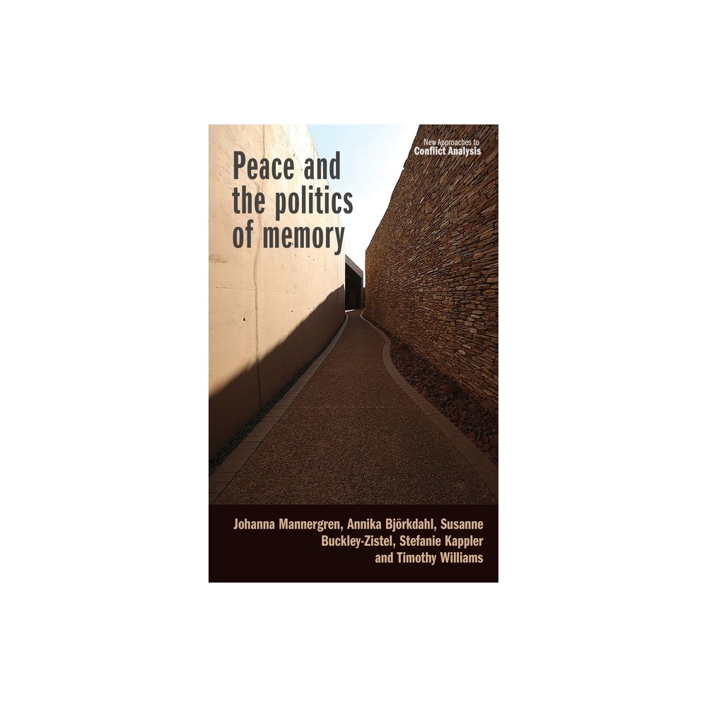 Peace and the Politics of Memory - (New Approaches to Conflict Analysis) (Hardcover)