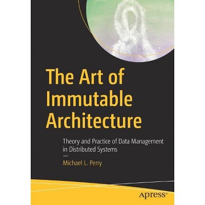 The Art of Immutable Architecture - by  Michael L Perry (Paperback)