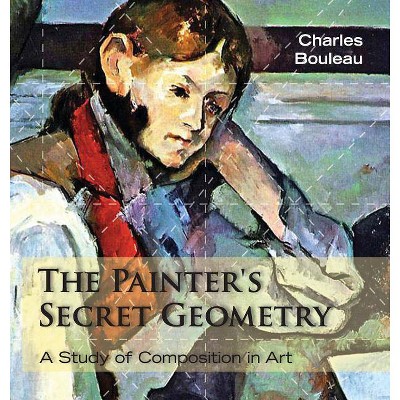 The Painter's Secret Geometry - by  Charles Bouleau (Hardcover)