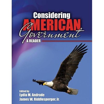 Considering American Government: A Reader - by  James W Riddlesperger & Lydia Andrade (Paperback)