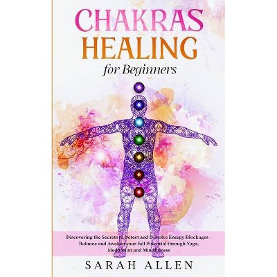 Chakras Healing for Beginners - by  Sarah Allen (Paperback)