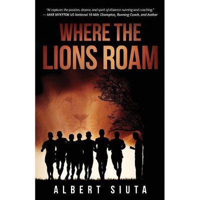 Where The Lions Roam - by  Albert Siuta (Paperback)