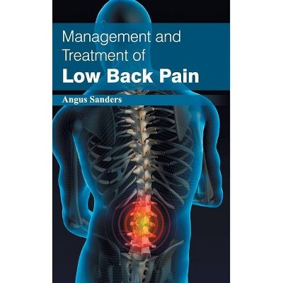 Management and Treatment of Low Back Pain - by  Angus Sanders (Hardcover)