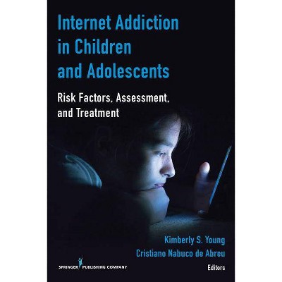 Internet Addiction in Children and Adolescents - by  Kimberly S Young & Cristiano Nabuco de Abreu (Paperback)