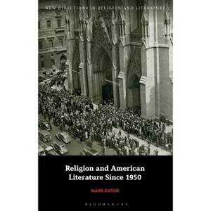Religion and American Literature Since 1950 - (New Directions in Religion and Literature) by  Mark Eaton (Paperback) - 1 of 1