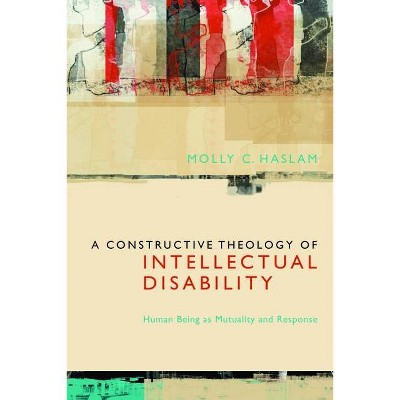 A Constructive Theology of Intellectual Disability - by  Molly C Haslam (Paperback)