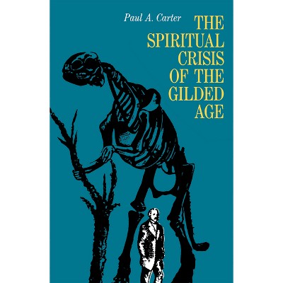The Spiritual Crisis of the Gilded Age - by  Paul Carter (Hardcover)
