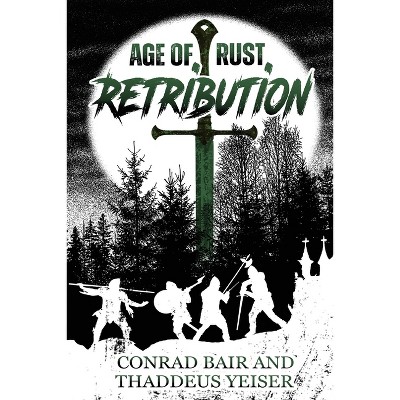 Age of Rust - by  Thaddeus Yeiser & Conrad Bair (Paperback)