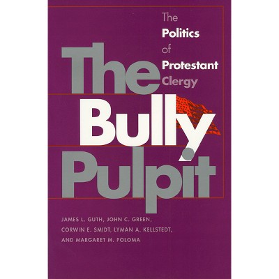 Bully Pulpit - (Studies in Government and Public Policy) by  James L Guth & John C Green & Corwin E Smidt & Lyman a Kellstedt (Paperback)