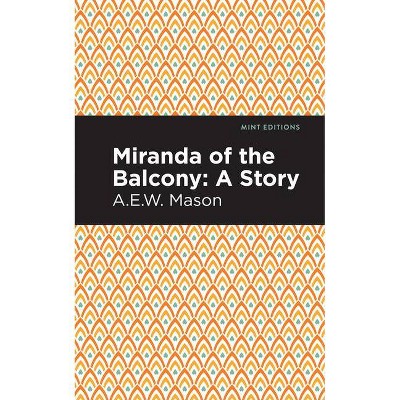 Miranda of the Balcony - (Mint Editions) by  A E W Mason (Paperback)