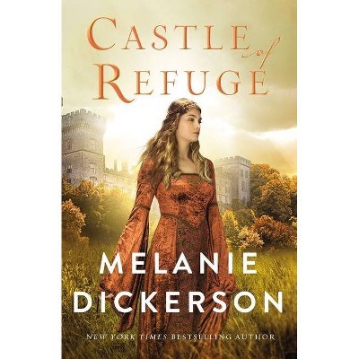 Castle of Refuge - (A Dericott Tale) by  Melanie Dickerson (Hardcover)