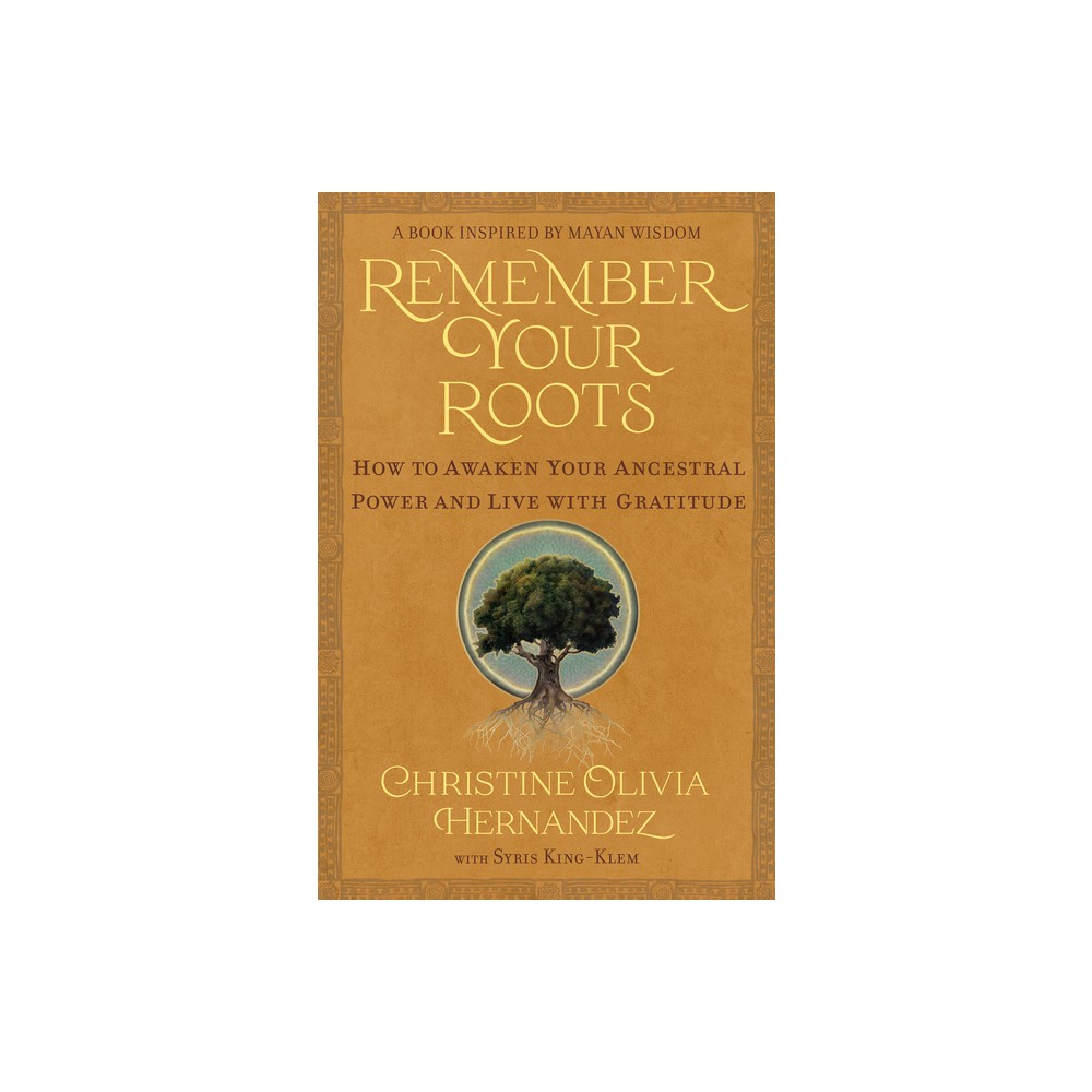 Remember Your Roots - by Christine Olivia Hernandez (Paperback)