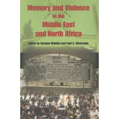 Memory and Violence in the Middle East and North Africa - by  Ussama Makdisi & Paul A Silverstein (Paperback)