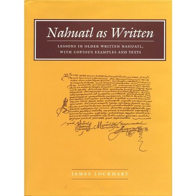 Nahuatl as Written - (Nahuatl Studies Series;) by  James Lockhart (Hardcover)