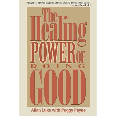 The Healing Power of Doing Good - by  Allan Luks (Paperback)